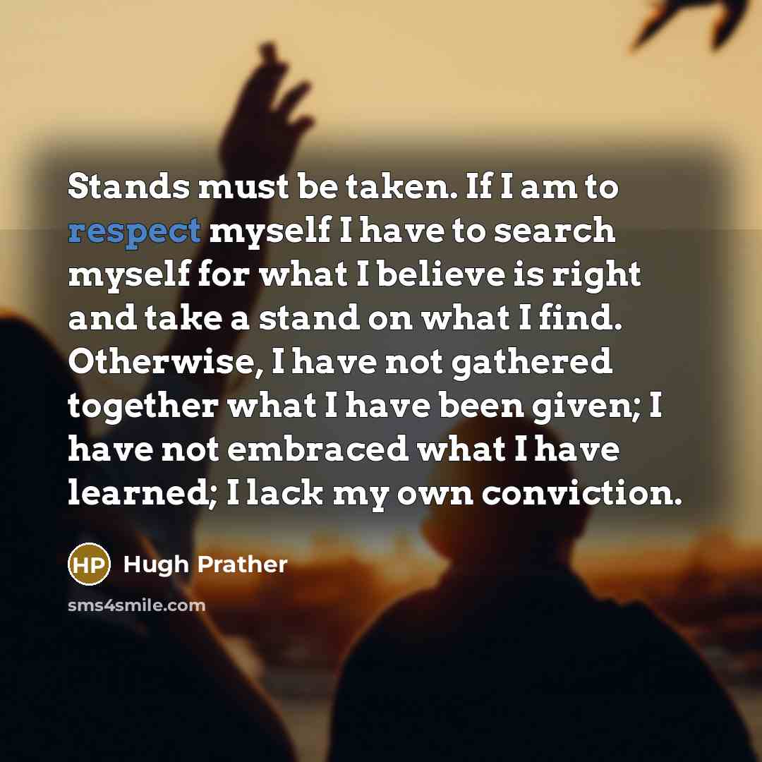 “Stands must be taken. If I am to respect myself…” quote by Hugh Prather