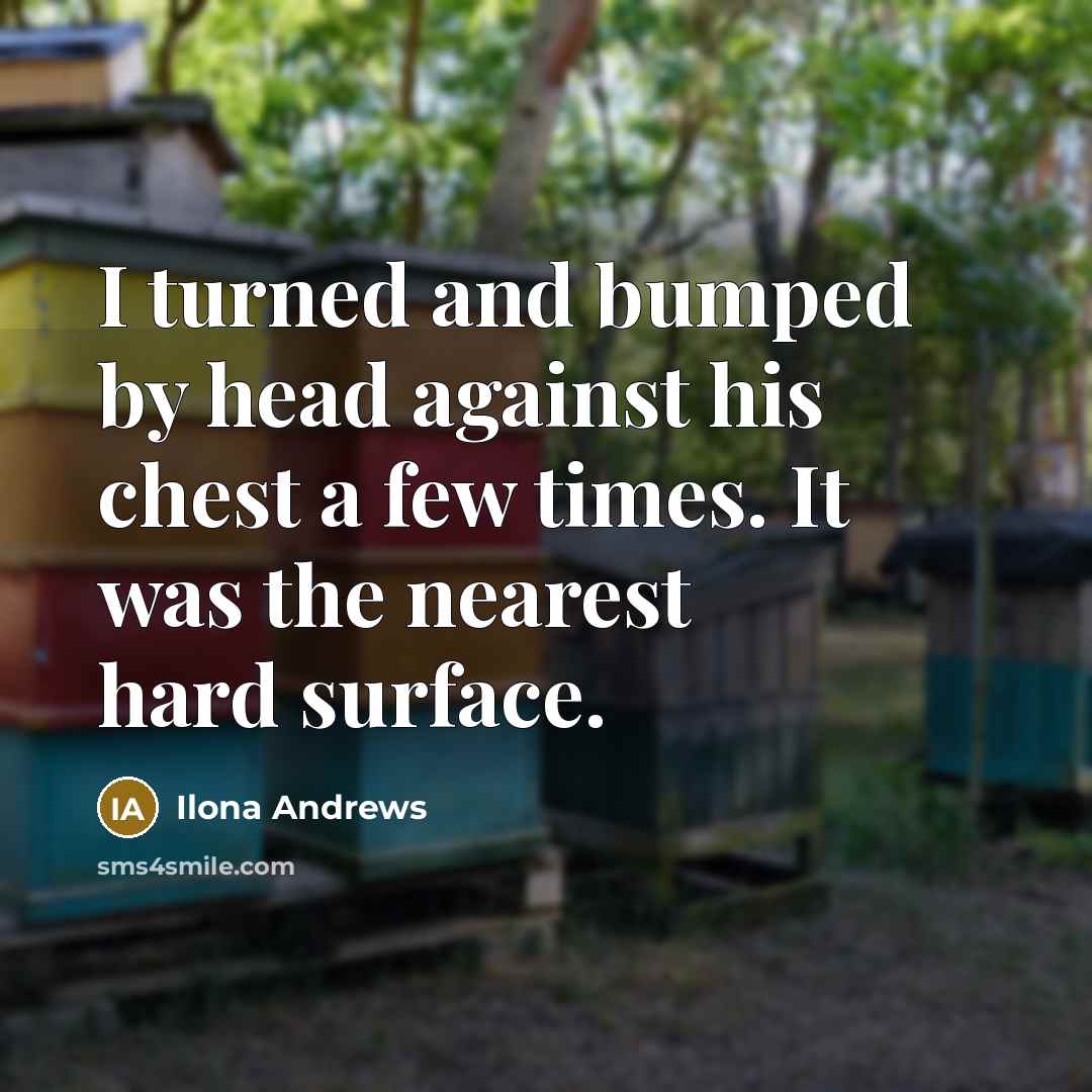“I turned and bumped by head against his chest a…” quote by Ilona Andrews