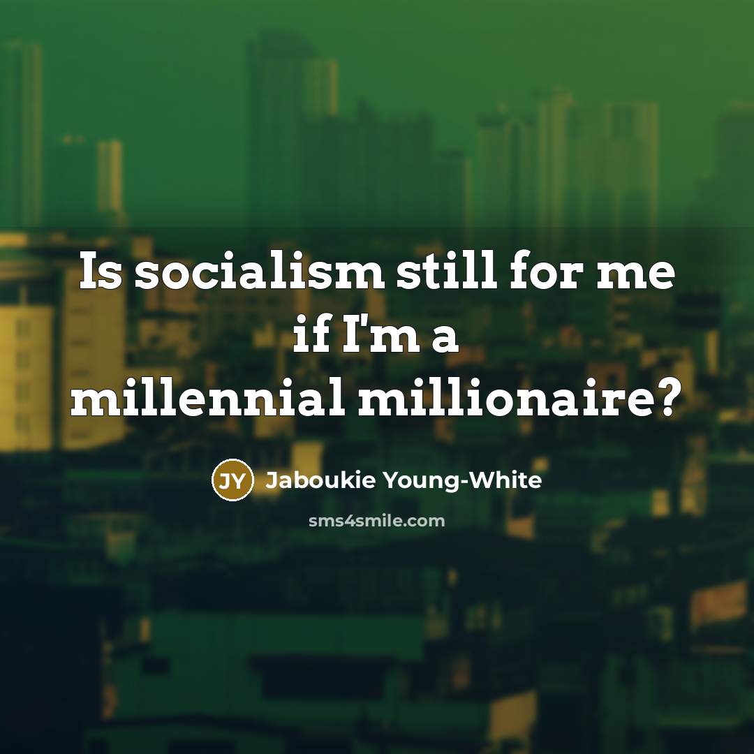 “Is socialism still for me if I'm a millennial millionaire?” quote by Jaboukie Young-White