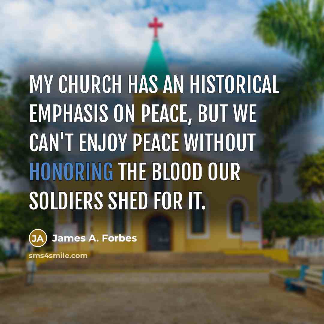 “My church has an historical emphasis on peace, but we…” quote by James A. Forbes