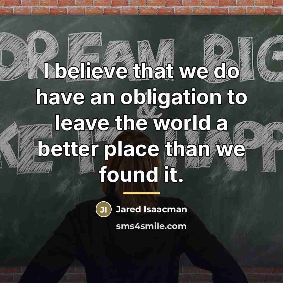 “I believe that we do have an obligation to leave…” quote by Jared Isaacman
