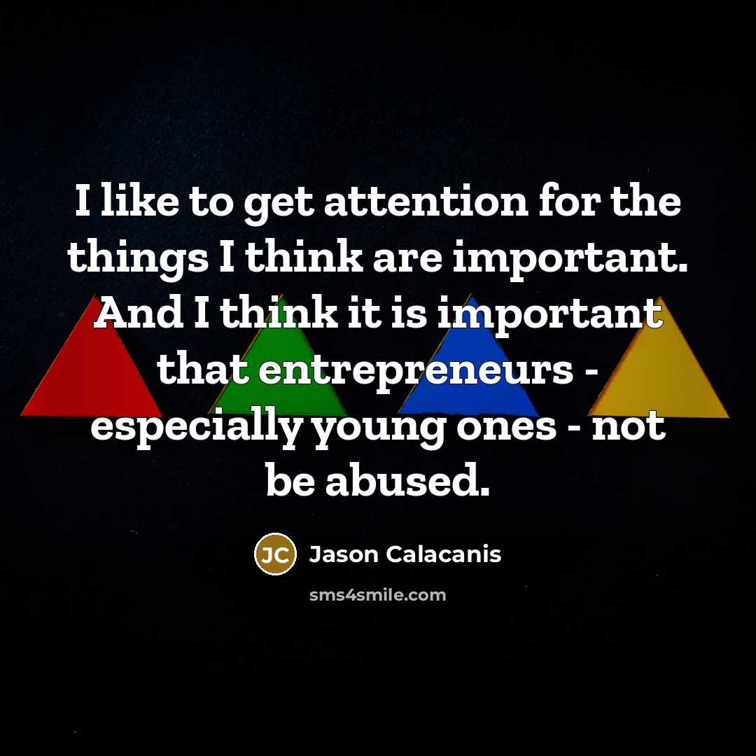 “I like to get attention for the things I think…” quote by Jason Calacanis