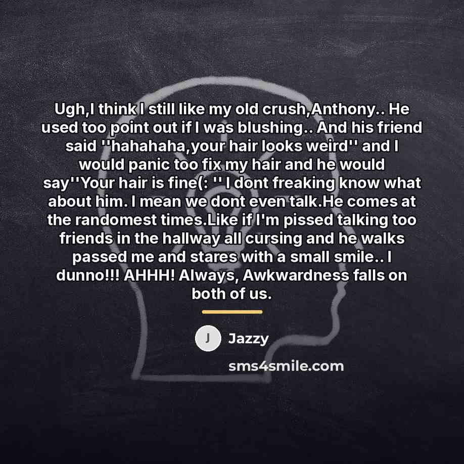 “Ugh,I think I still like my old crush,Anthony.. He used…” quote by Jazzy