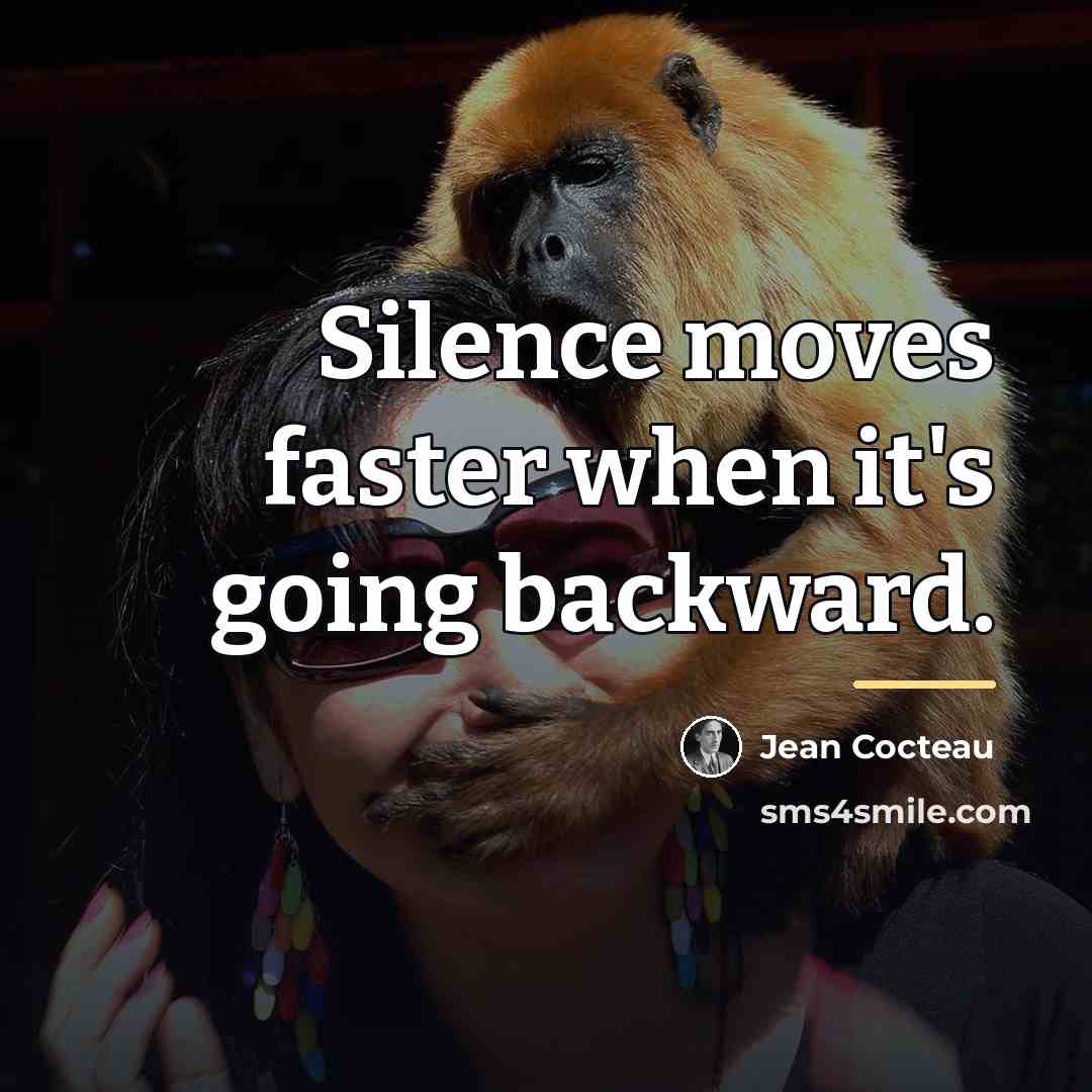 “Silence moves faster when it's going backward.…” quote by Jean Cocteau