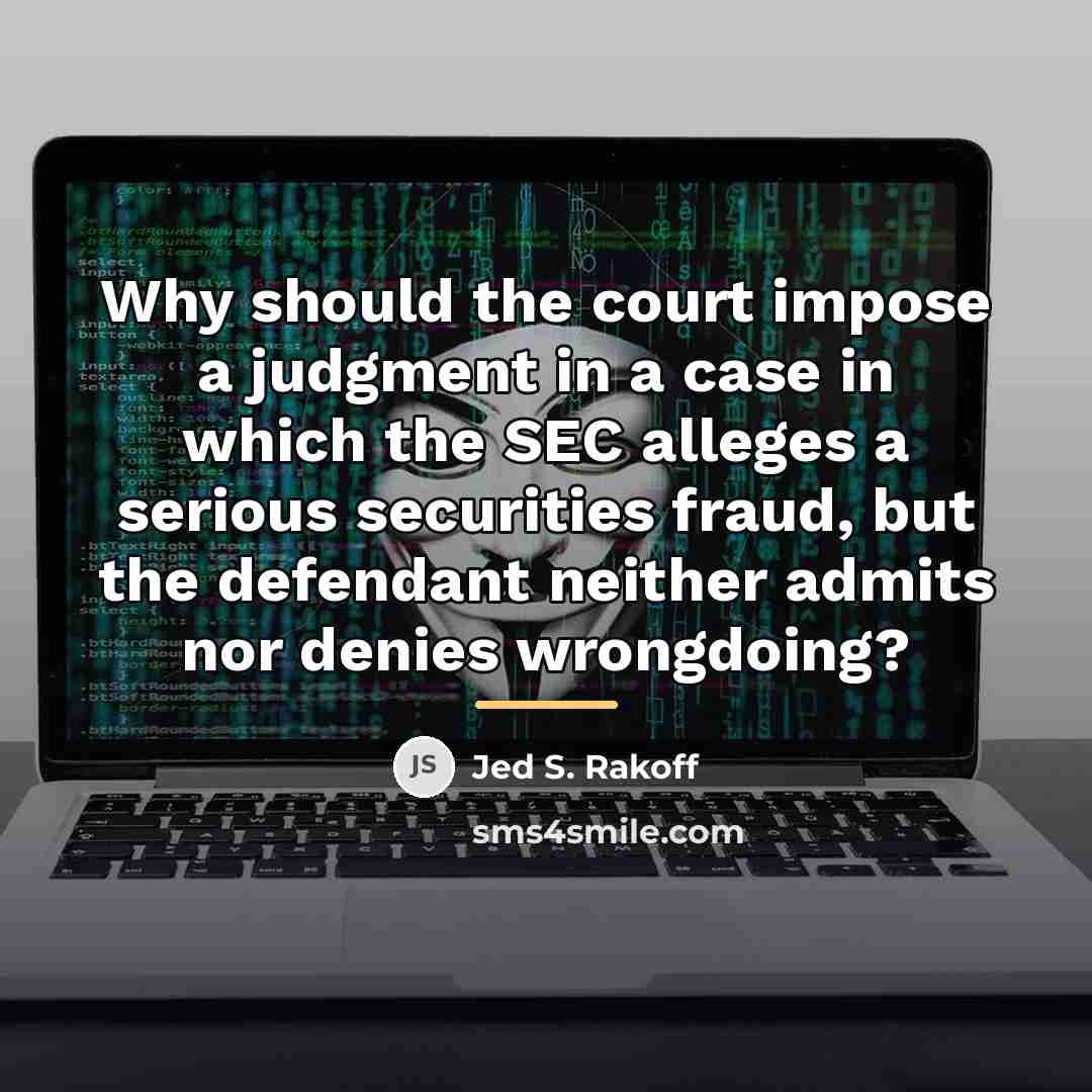 “Why should the court impose a judgment in a case…” quote by Jed S. Rakoff