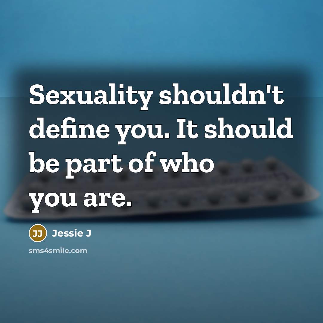 “Sexuality shouldn't define you. It should be part of who…” quote by Jessie J