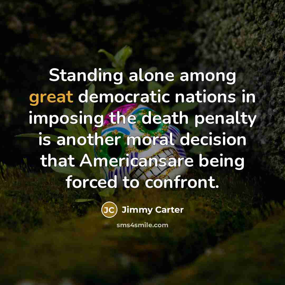 “Standing alone among great democratic nations in imposing the death…” quote by Jimmy Carter