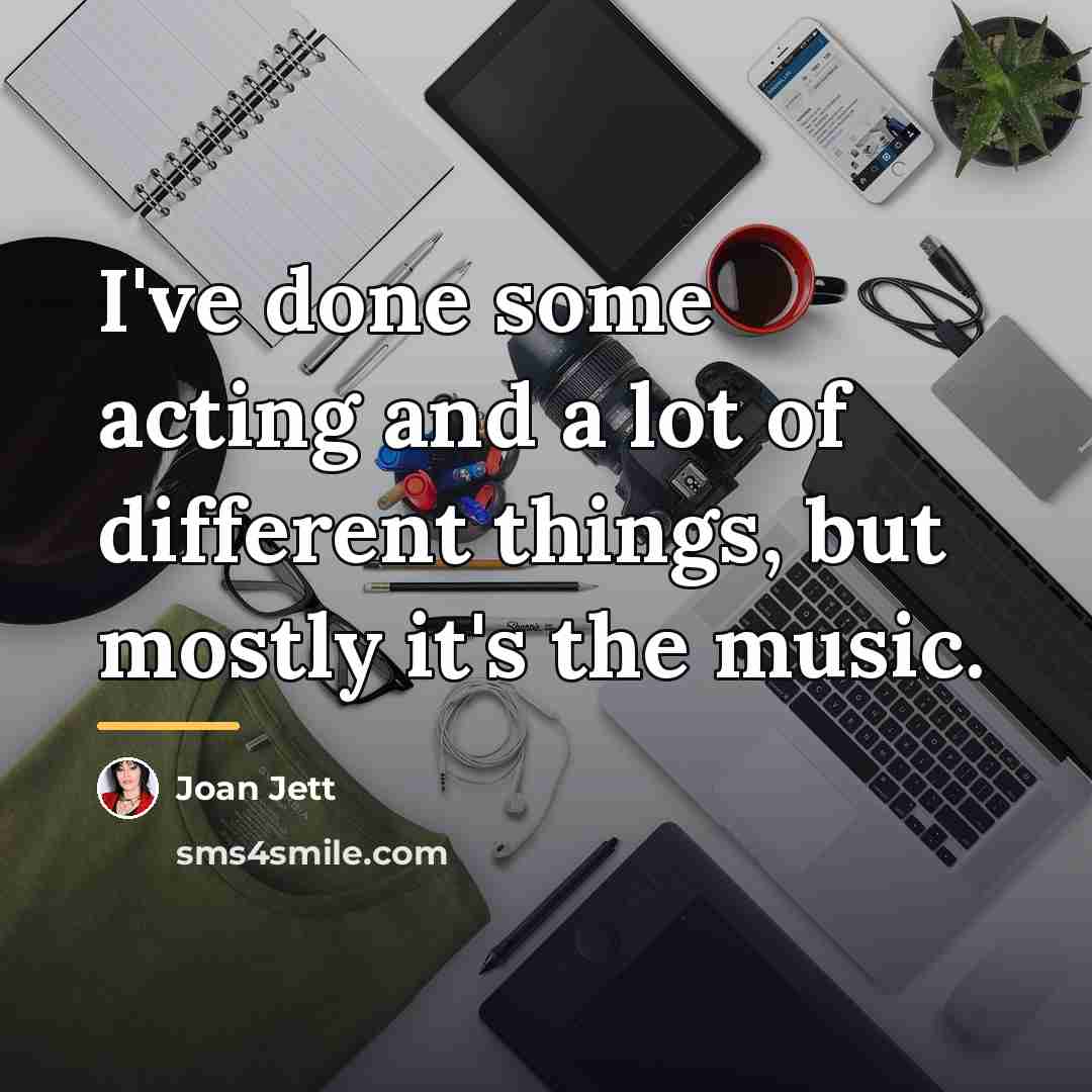 “I've done some acting and a lot of different things,…” quote by Joan Jett