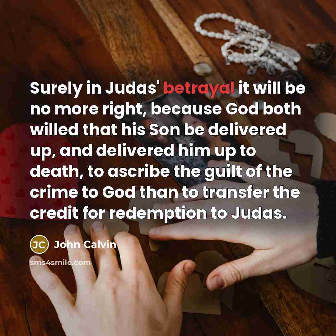 “Surely in Judas' betrayal it will be no more right,…” quote by John Calvin