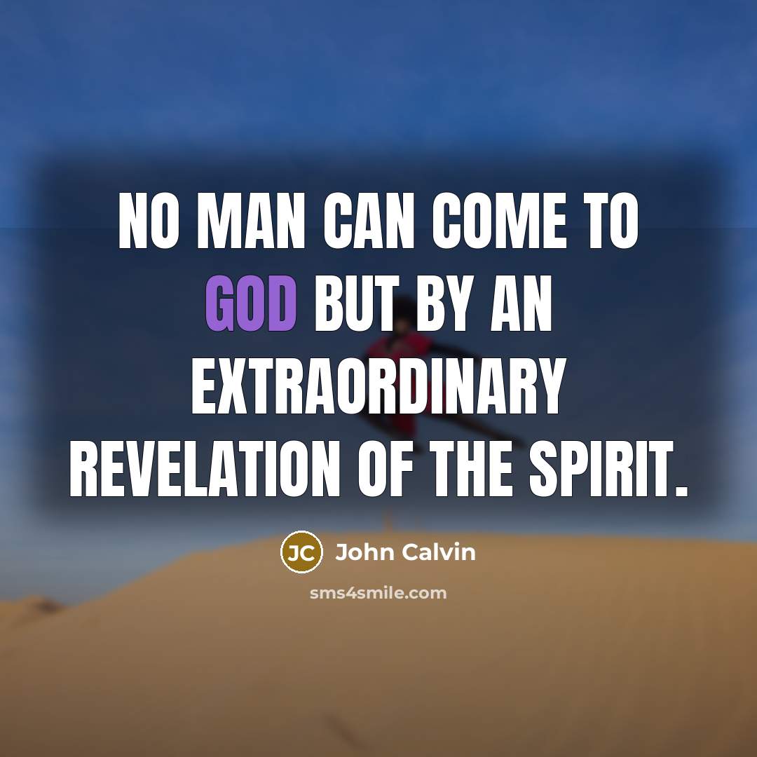 “No man can come to God but by an extraordinary…” quote by John Calvin