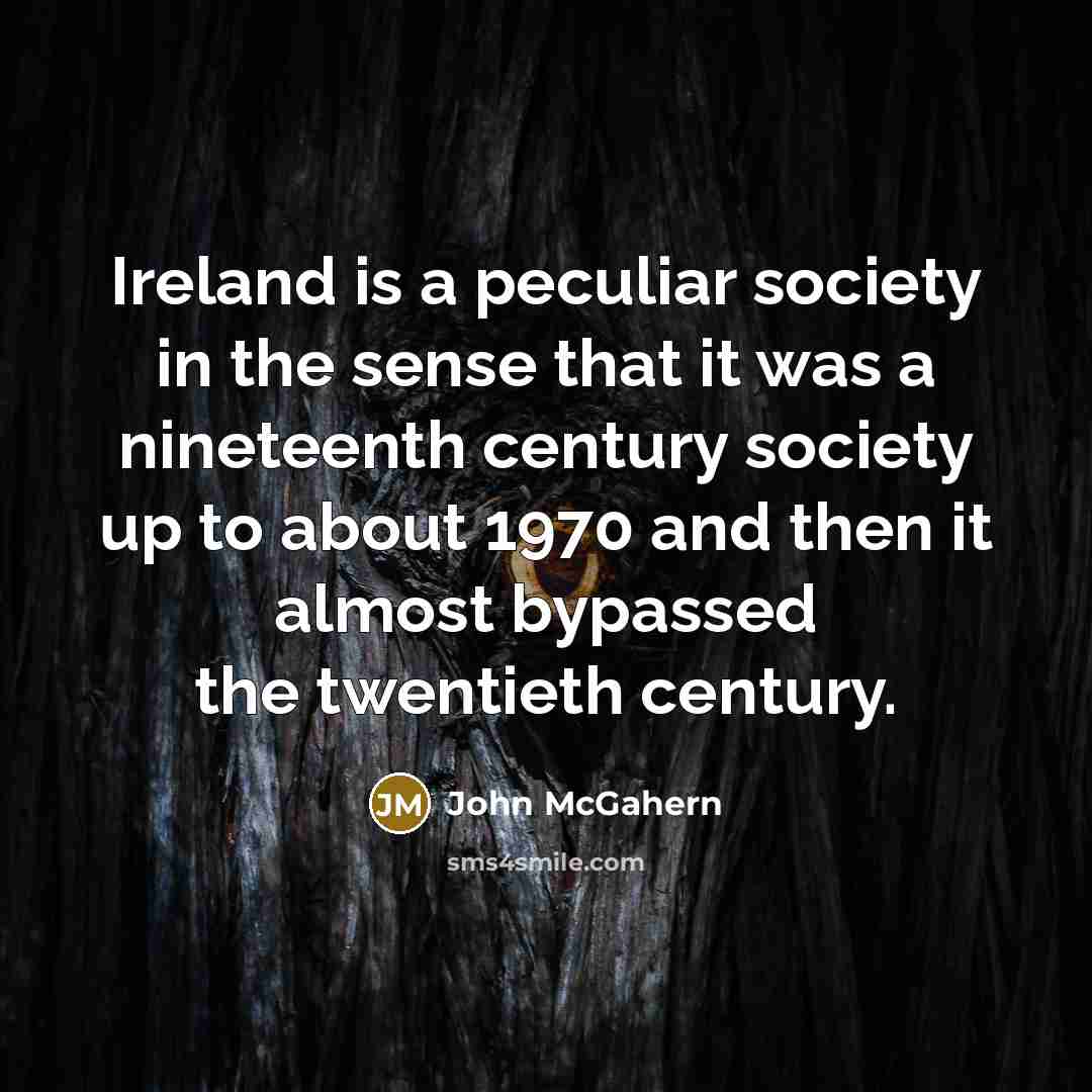 “Ireland is a peculiar society in the sense that it…” quote by John McGahern
