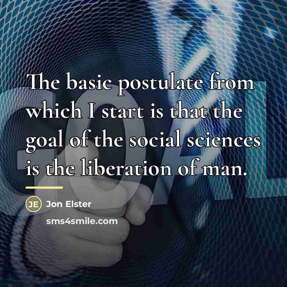 “The basic postulate from which I start is that the…” quote by Jon Elster