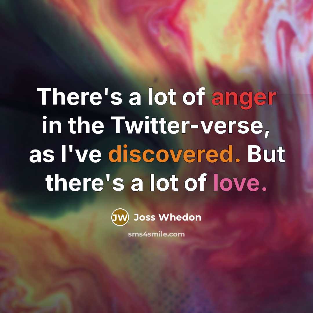 “There's a lot of anger in the Twitter-verse, as I've…” quote by Joss Whedon