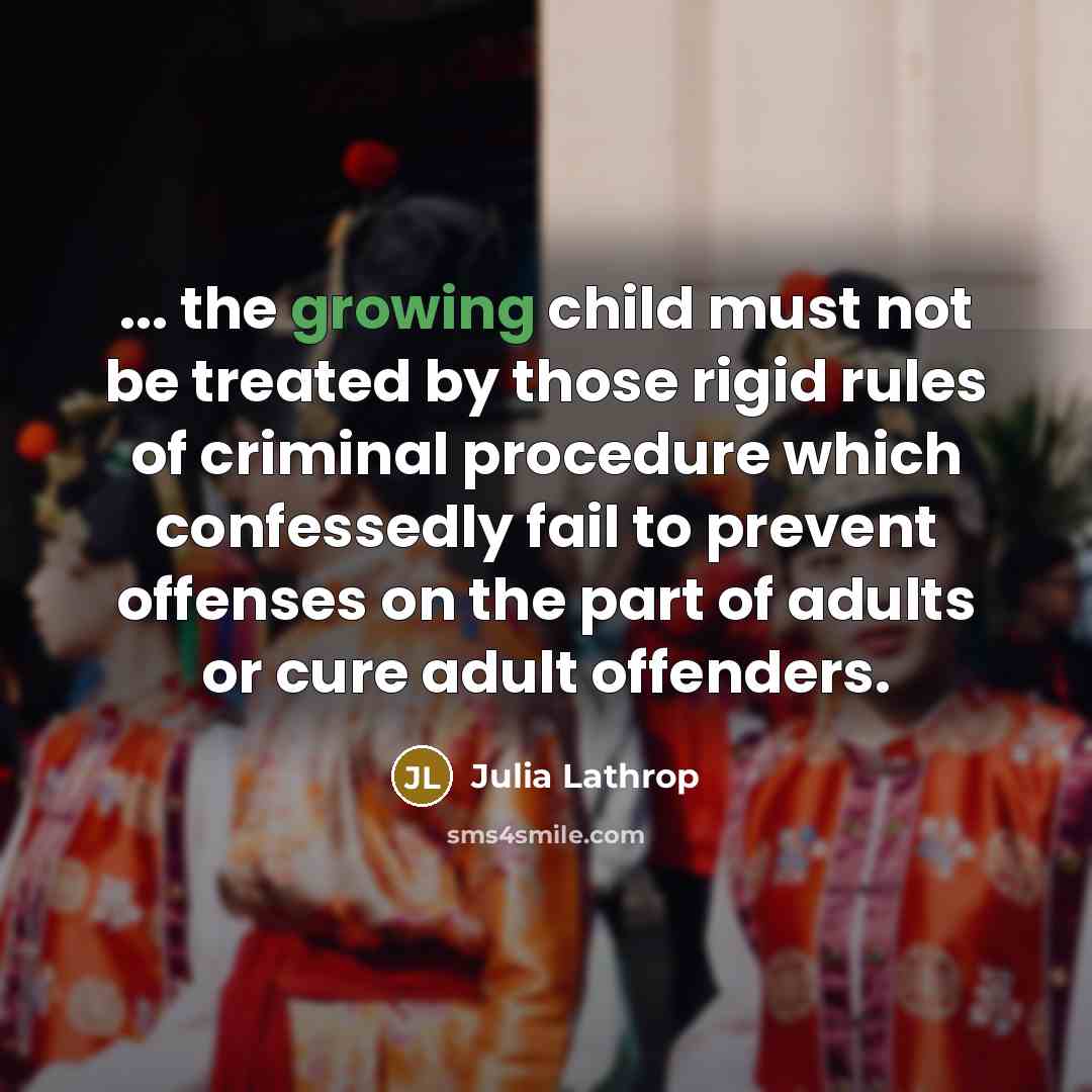 “... the growing child must not be treated by those…” quote by Julia Lathrop