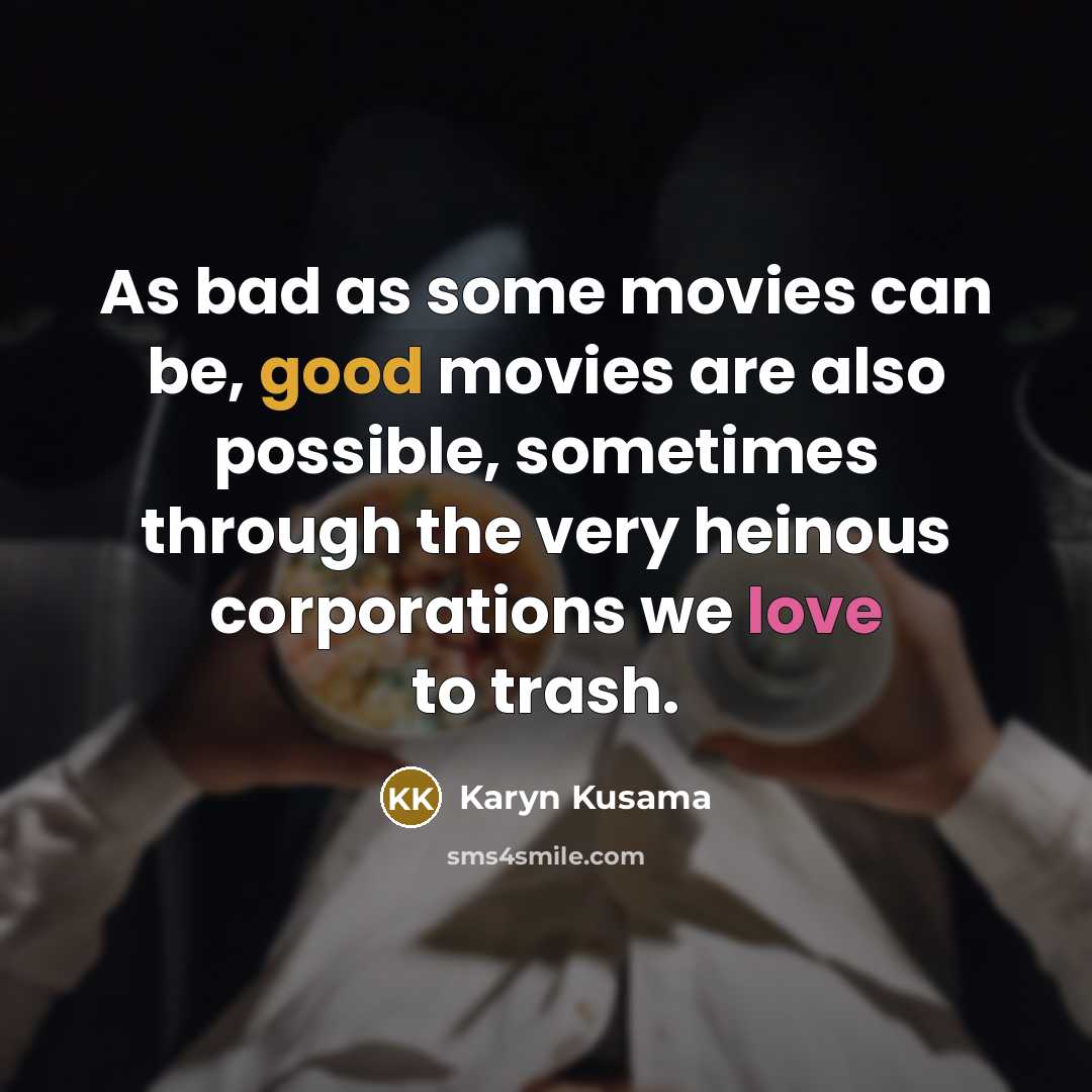 “As bad as some movies can be, good movies are…” quote by Karyn Kusama