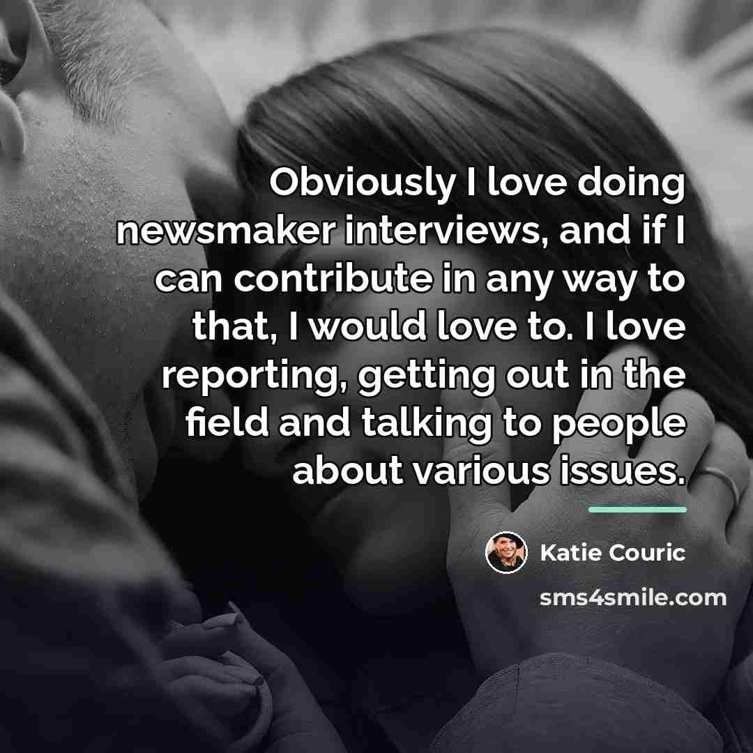 “Obviously I love doing newsmaker interviews, and if I can…” quote by Katie Couric