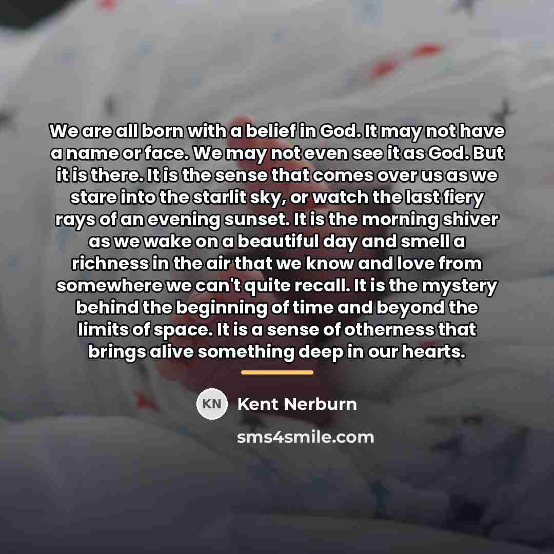 “We are all born with a belief in God. It…” quote by Kent Nerburn