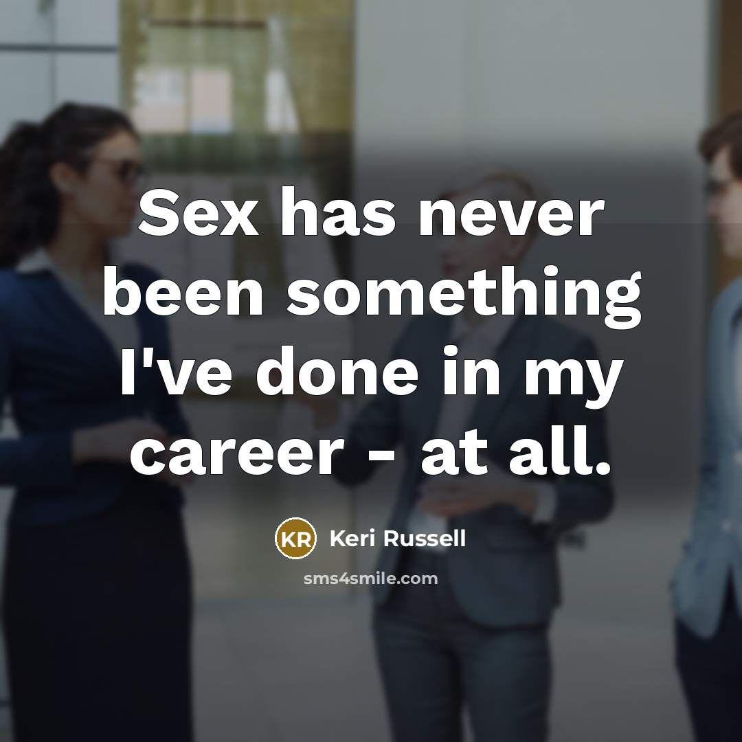 “Sex has never been something I've done in my career - at all.” quote by Keri Russell