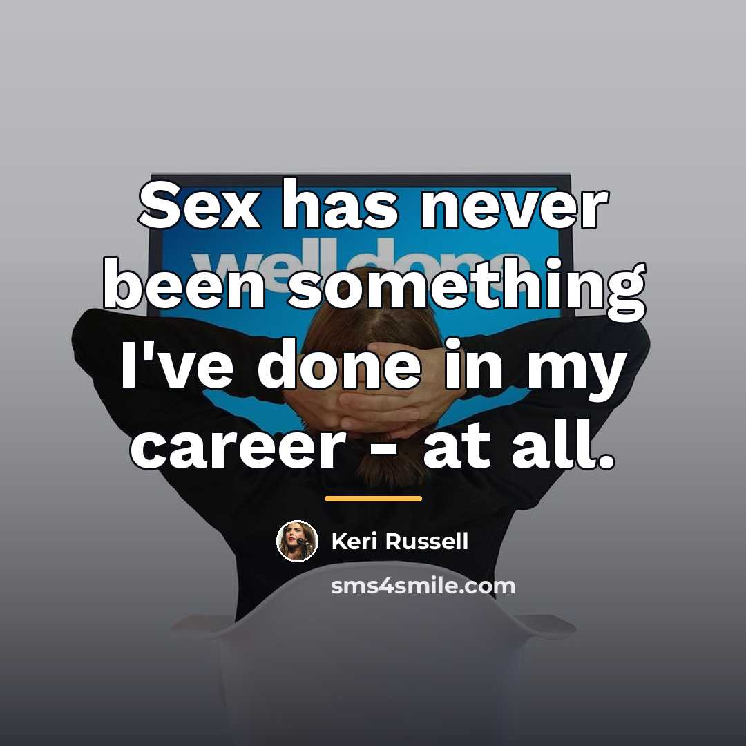 “Sex has never been something I've done in my career…” quote by Keri Russell