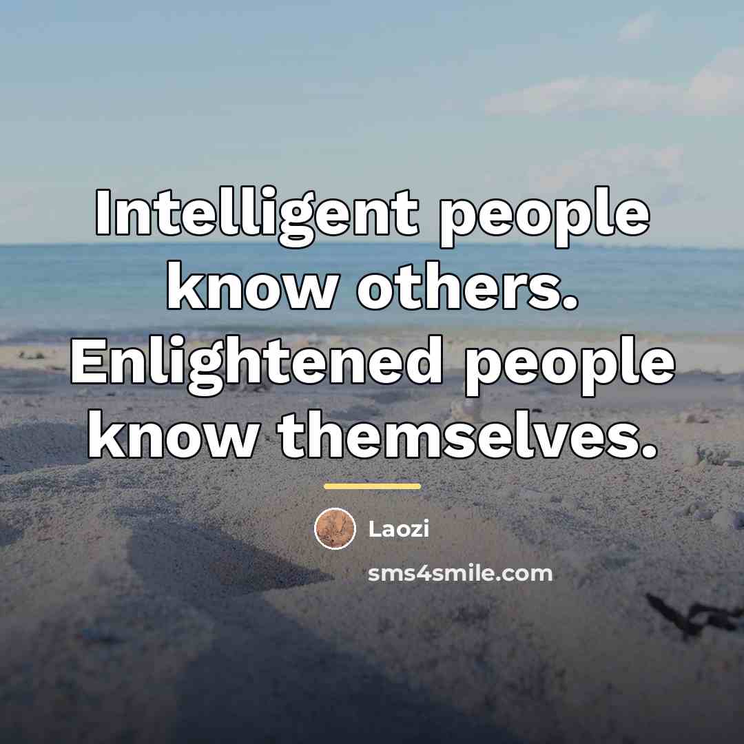 “Intelligent people know others. Enlightened people know themselves.…” quote by Laozi