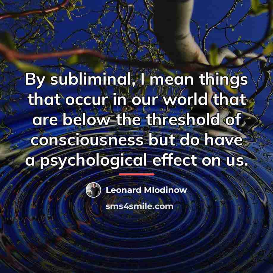 “By subliminal, I mean things that occur in our world…” quote by Leonard Mlodinow