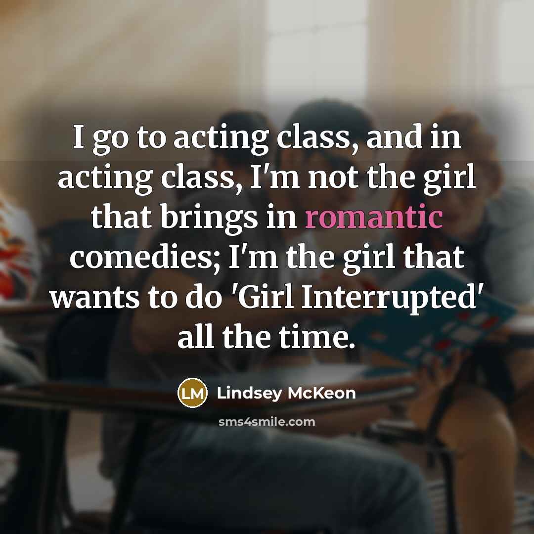 “I go to acting class, and in acting class, I'm…” quote by Lindsey McKeon
