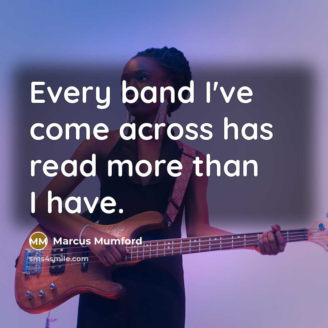 “Every band I've come across has read more than I…” quote by Marcus Mumford
