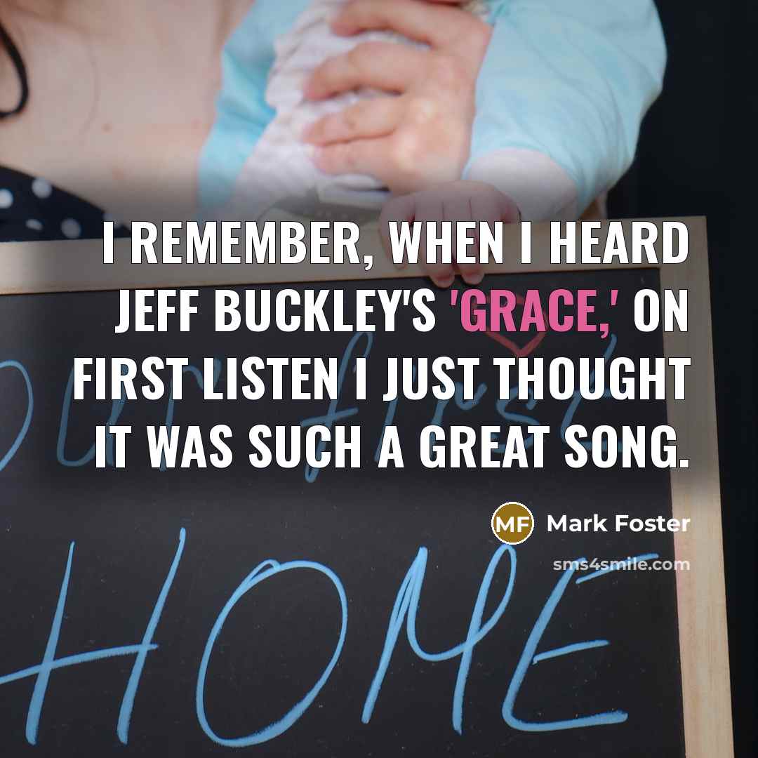 “I remember, when I heard Jeff Buckley's 'Grace,' on first…” quote by Mark Foster