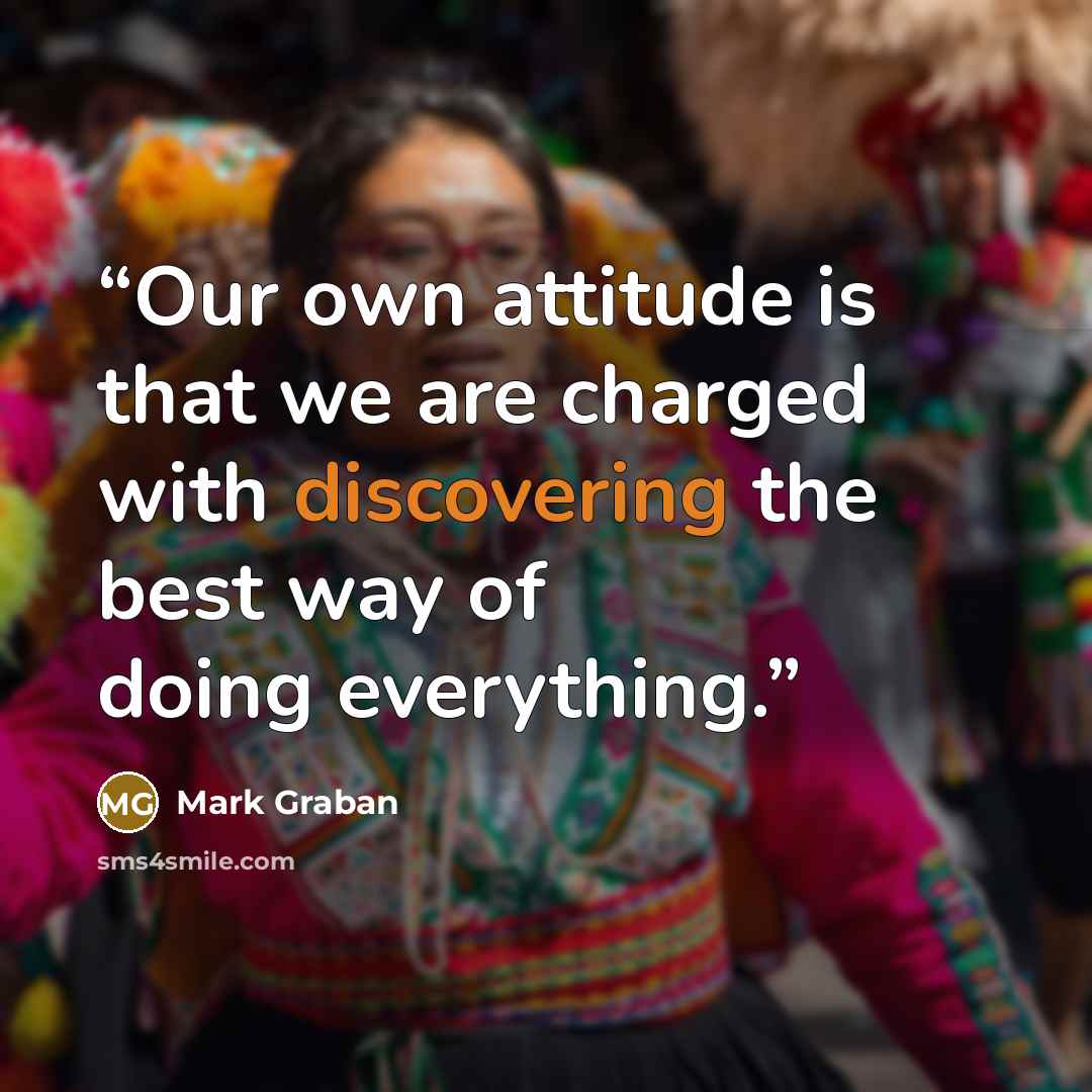 “Our own attitude is that we are charged with discovering the best way of doing everything.” quote by Mark Graban