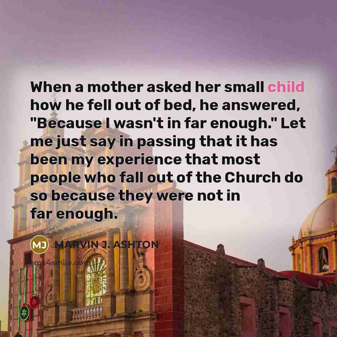 “When a mother asked her small child how he fell…” quote by Marvin J. Ashton