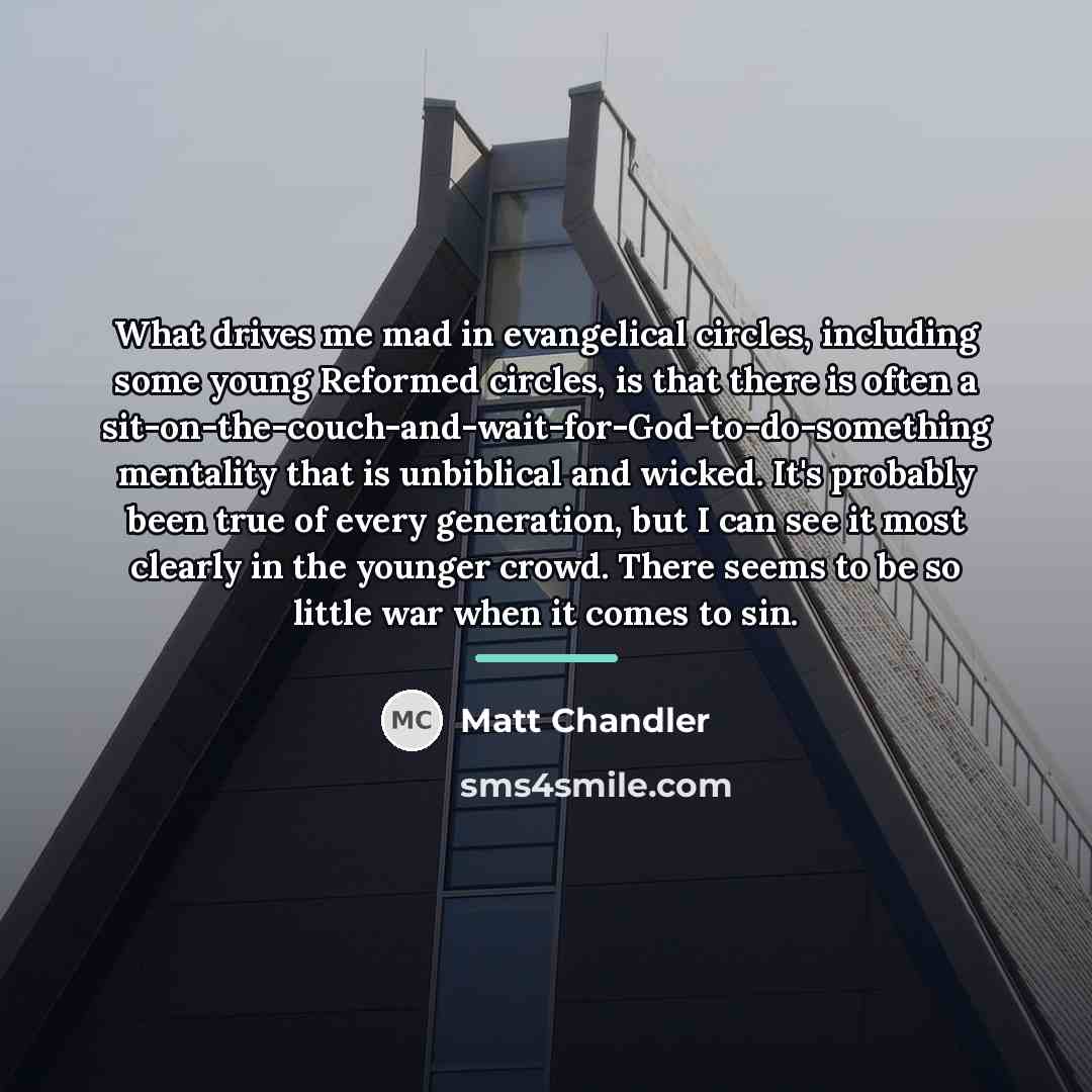 “What drives me mad in evangelical circles, including some young…” quote by Matt Chandler