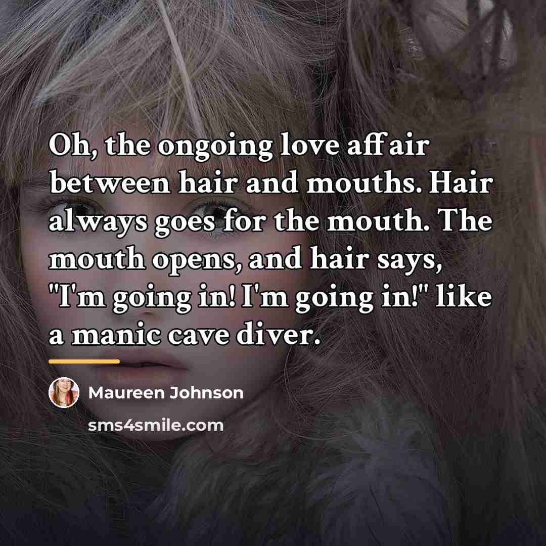 “Oh, the ongoing love affair between hair and mouths. Hair…” quote by Maureen Johnson