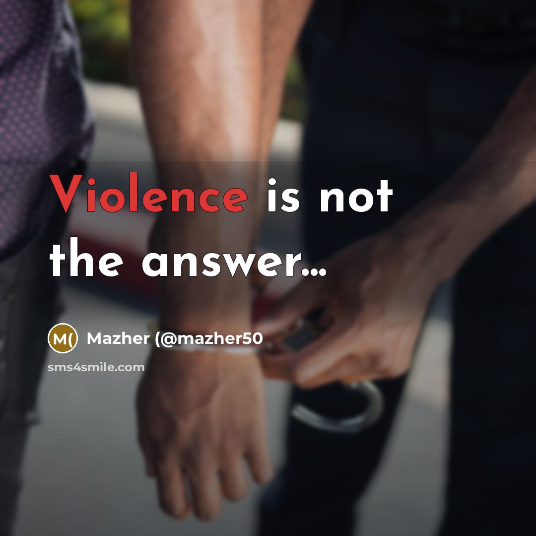 “Violence is not the answer...” quote by Mazher (@mazher50