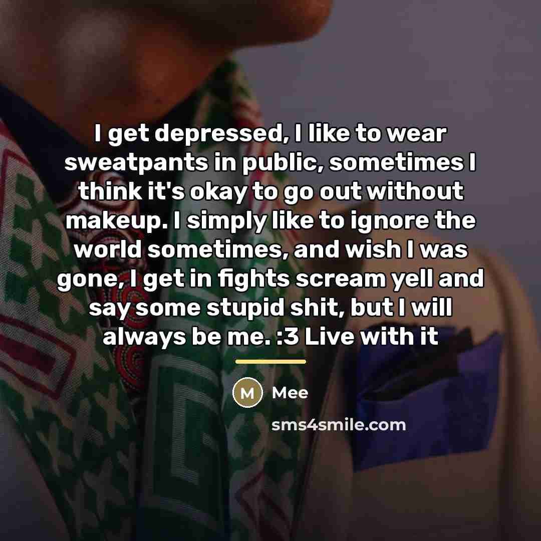 “I get depressed, I like to wear sweatpants in public,…” quote by Mee