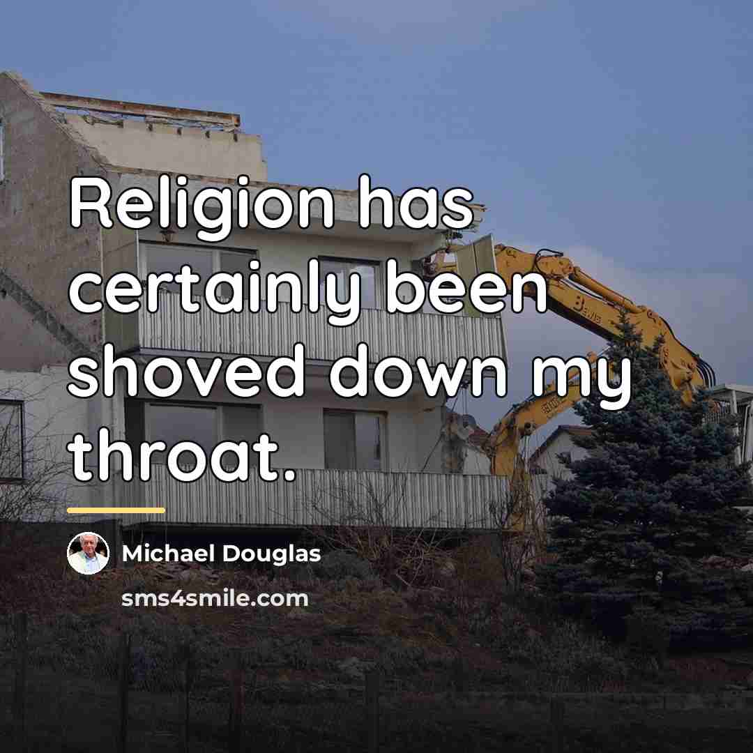 “Religion has certainly been shoved down my throat.…” quote by Michael Douglas