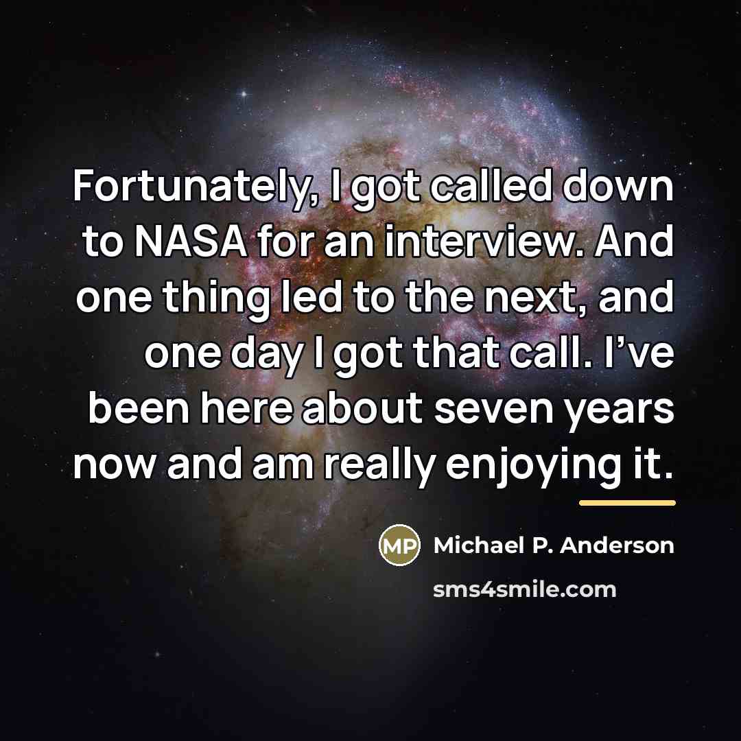 “Fortunately, I got called down to NASA for an interview.…” quote by Michael P. Anderson