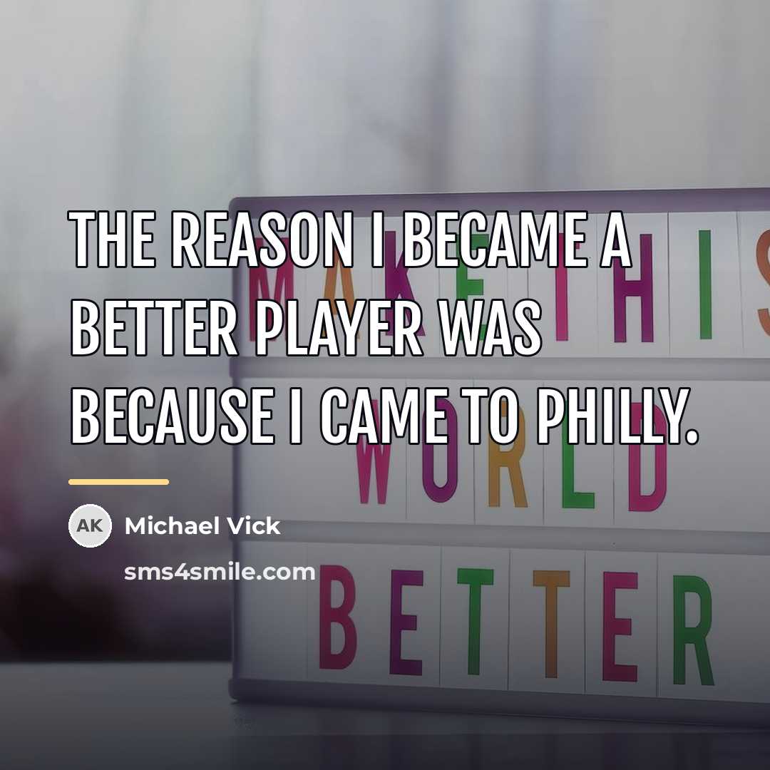 “The reason I became a better player was because I…” quote by Michael Vick