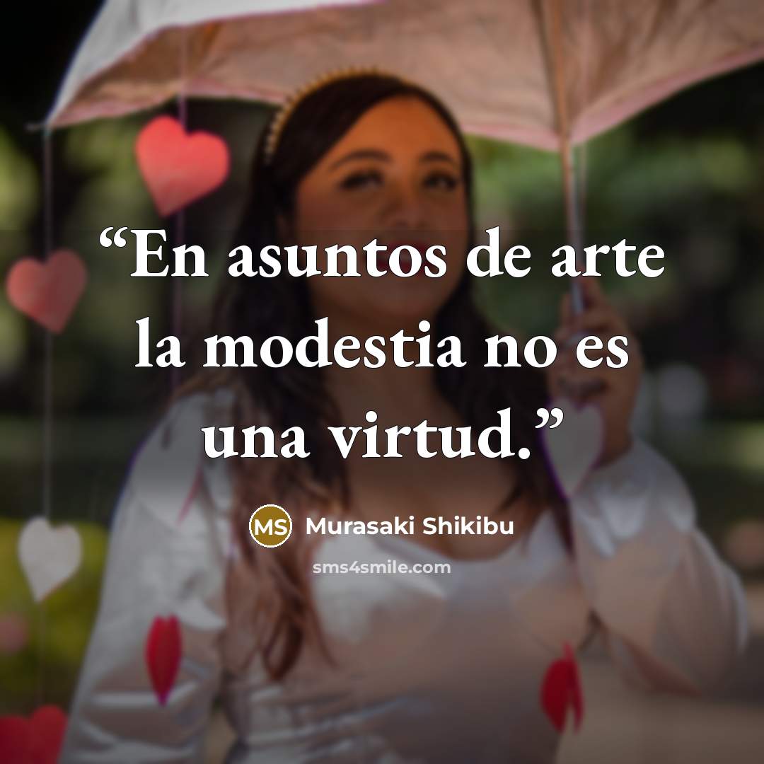 “En asuntos de arte la modestia no es una virtud.” quote by Murasaki Shikibu