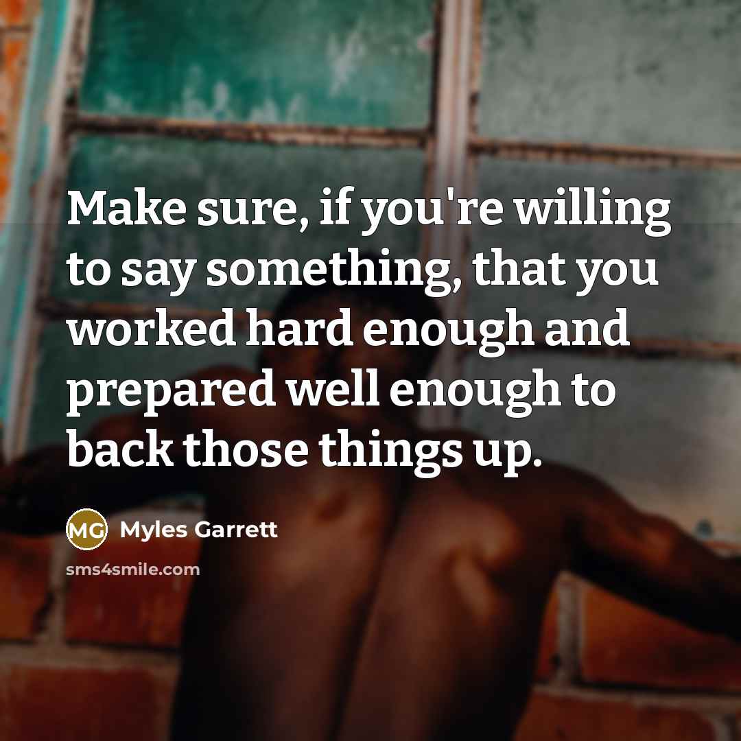 “Make sure, if you're willing to say something, that you…” quote by Myles Garrett