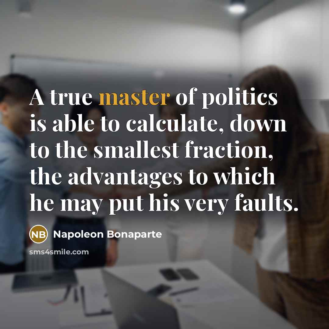 “A true master of politics is able to calculate, down…” quote by Napoleon Bonaparte