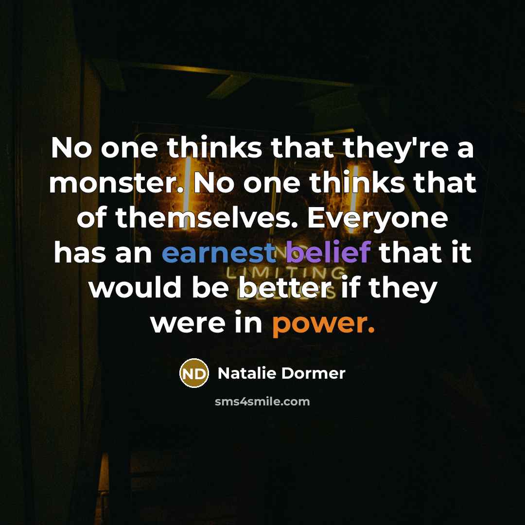 “No one thinks that they're a monster. No one thinks…” quote by Natalie Dormer