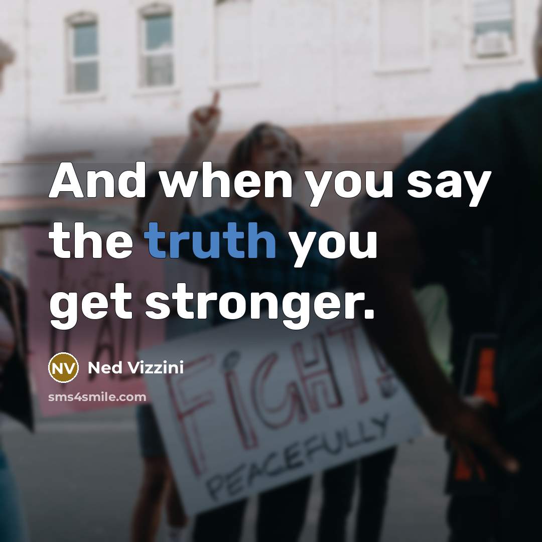 “And when you say the truth you get stronger.…” quote by Ned Vizzini