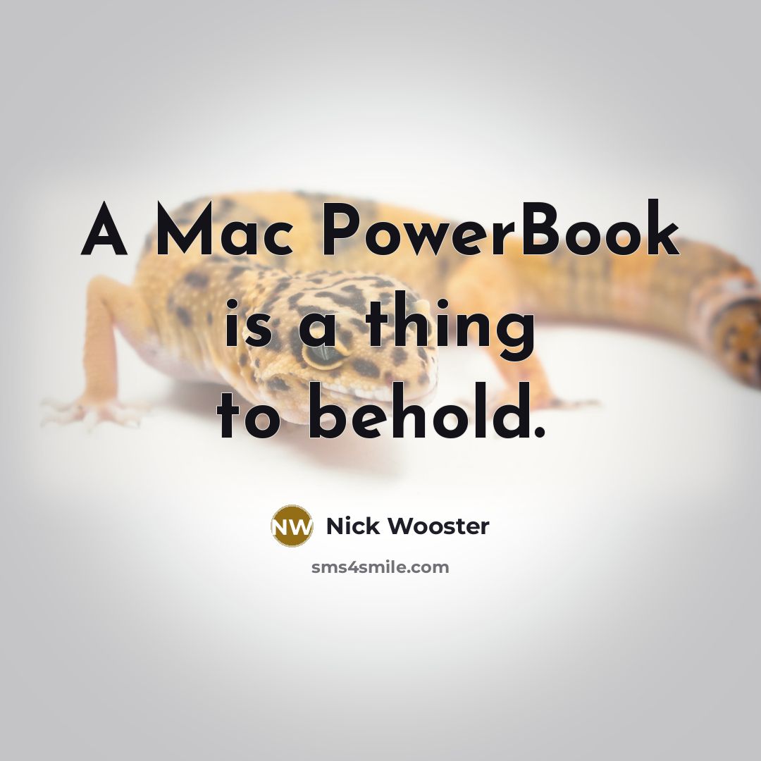 “A Mac PowerBook is a thing to behold.…” quote by Nick Wooster