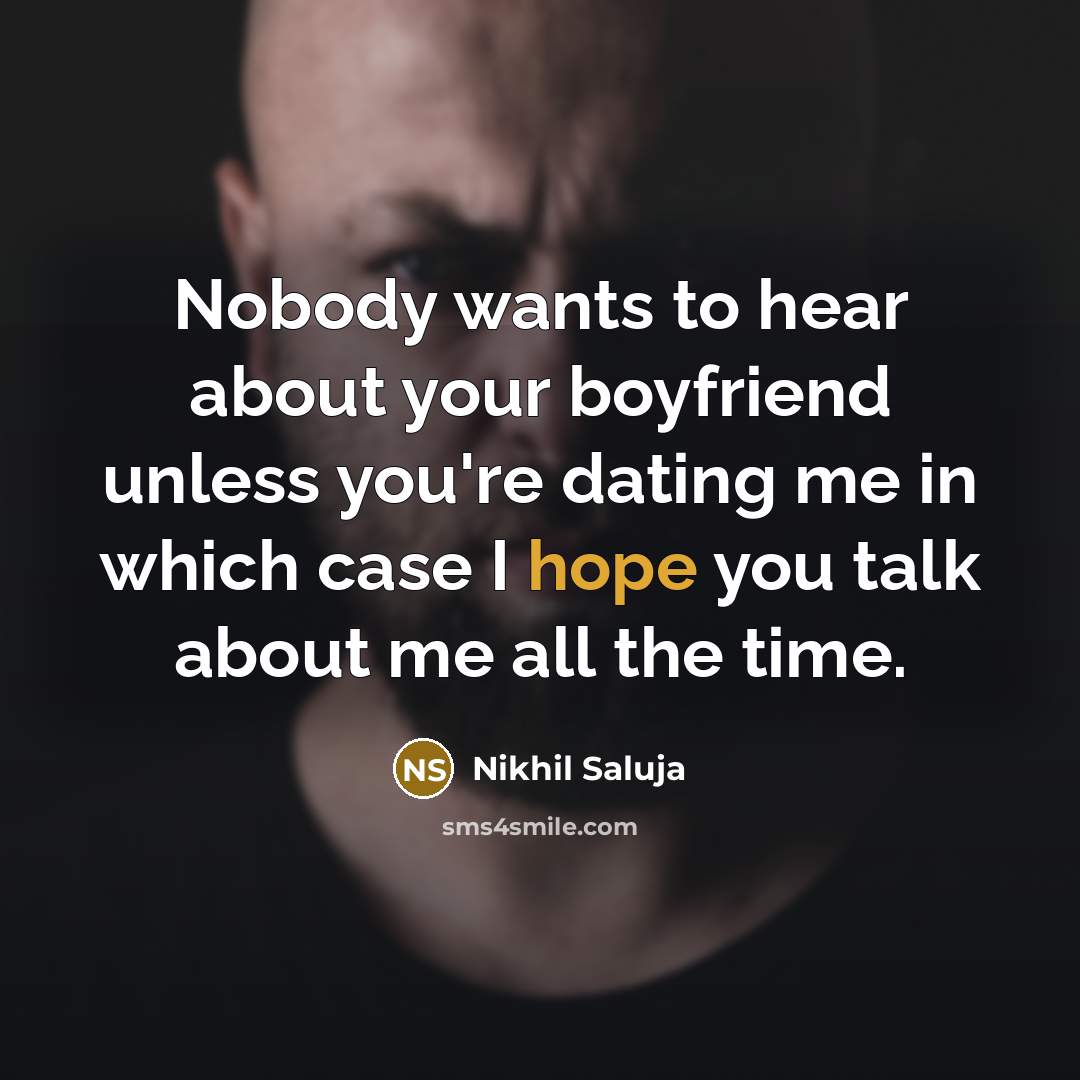 “Nobody wants to hear about your boyfriend unless you're dating…” quote by Nikhil Saluja