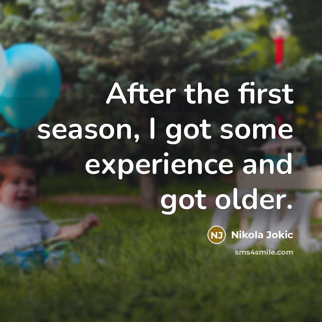 “After the first season, I got some experience and got…” quote by Nikola Jokic