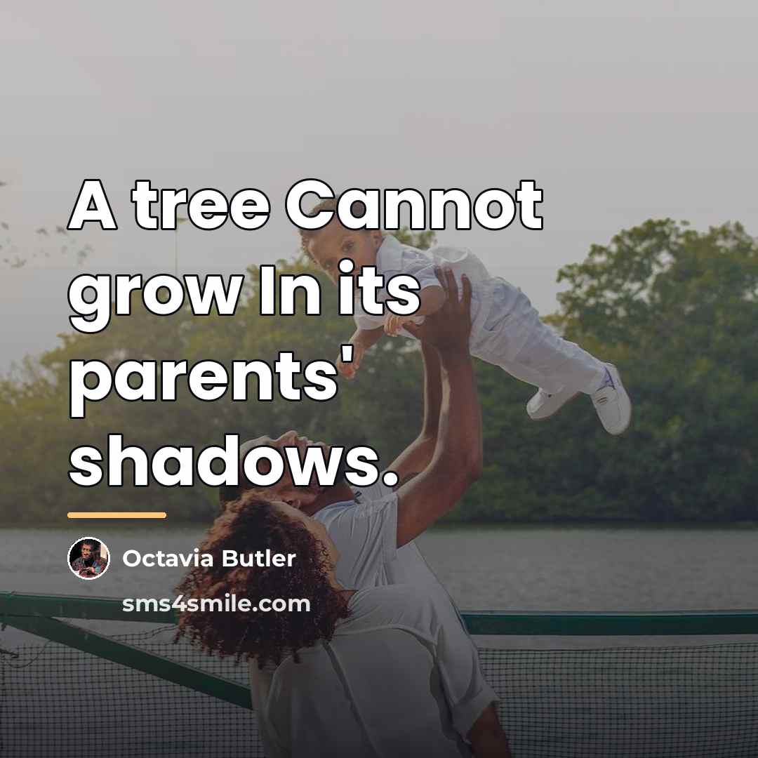 “A tree Cannot grow In its parents' shadows.…” quote by Octavia Butler