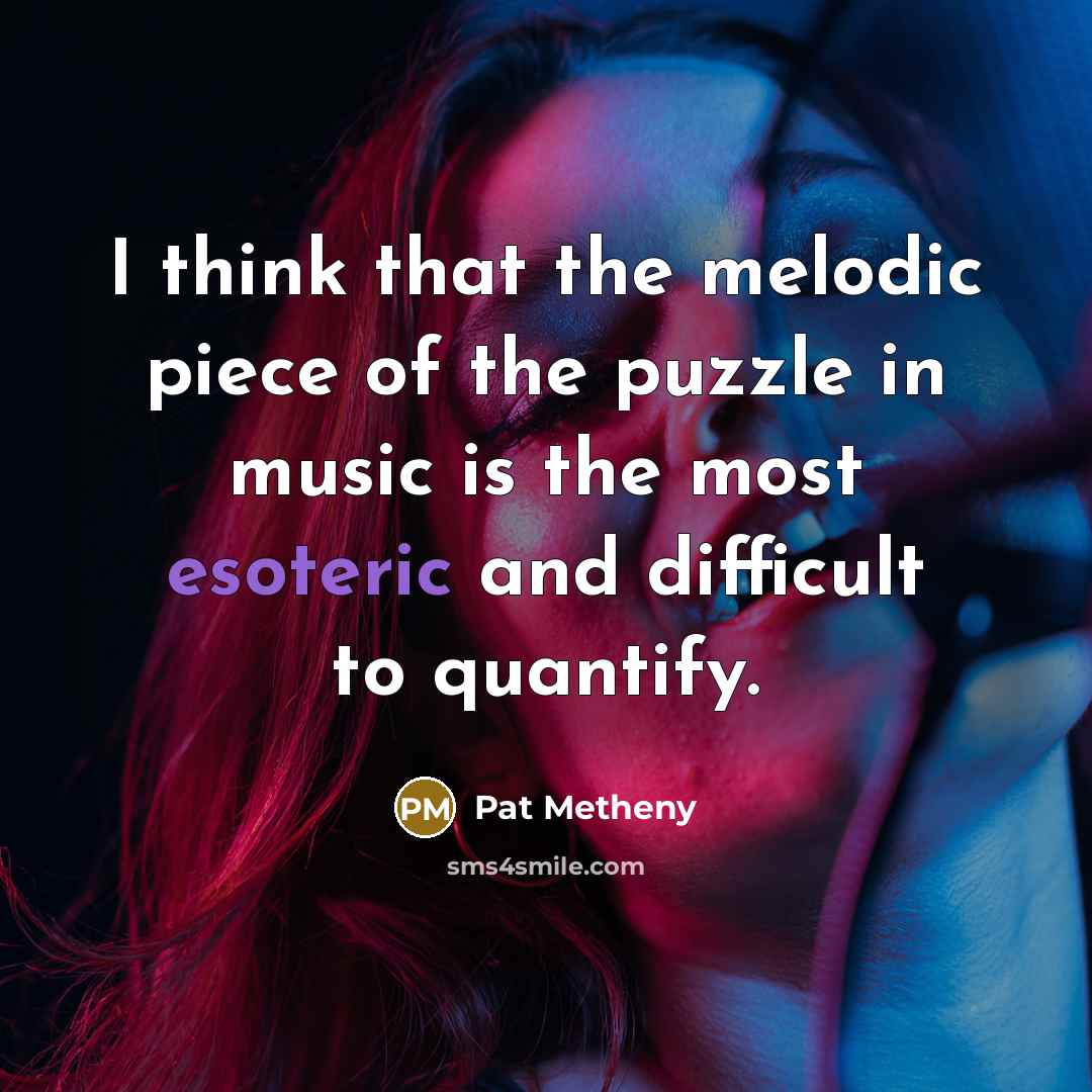 “I think that the melodic piece of the puzzle in…” quote by Pat Metheny