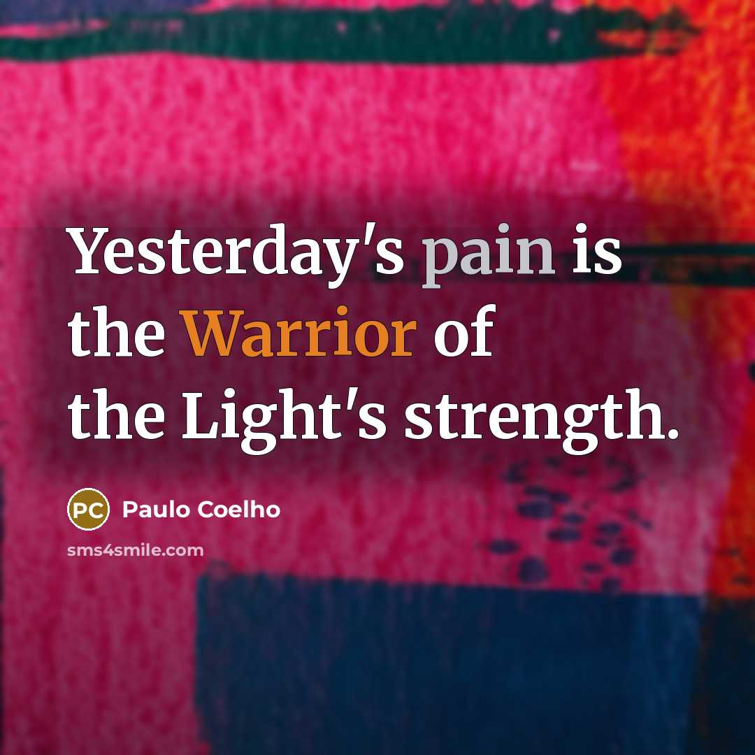 “Yesterday's pain is the Warrior of the Light's strength.…” quote by Paulo Coelho