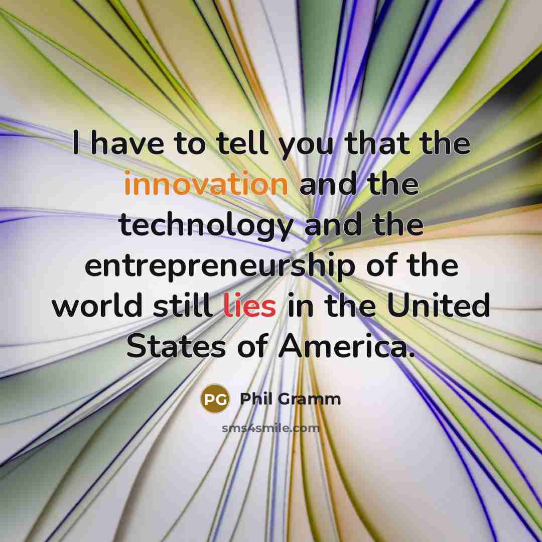 “I have to tell you that the innovation and the…” quote by Phil Gramm
