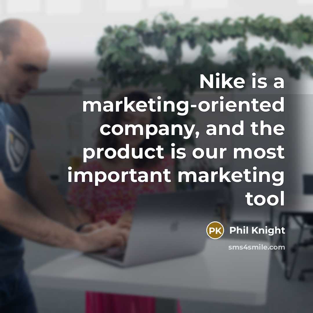 “Nike is a marketing-oriented company, and the product is our…” quote by Phil Knight